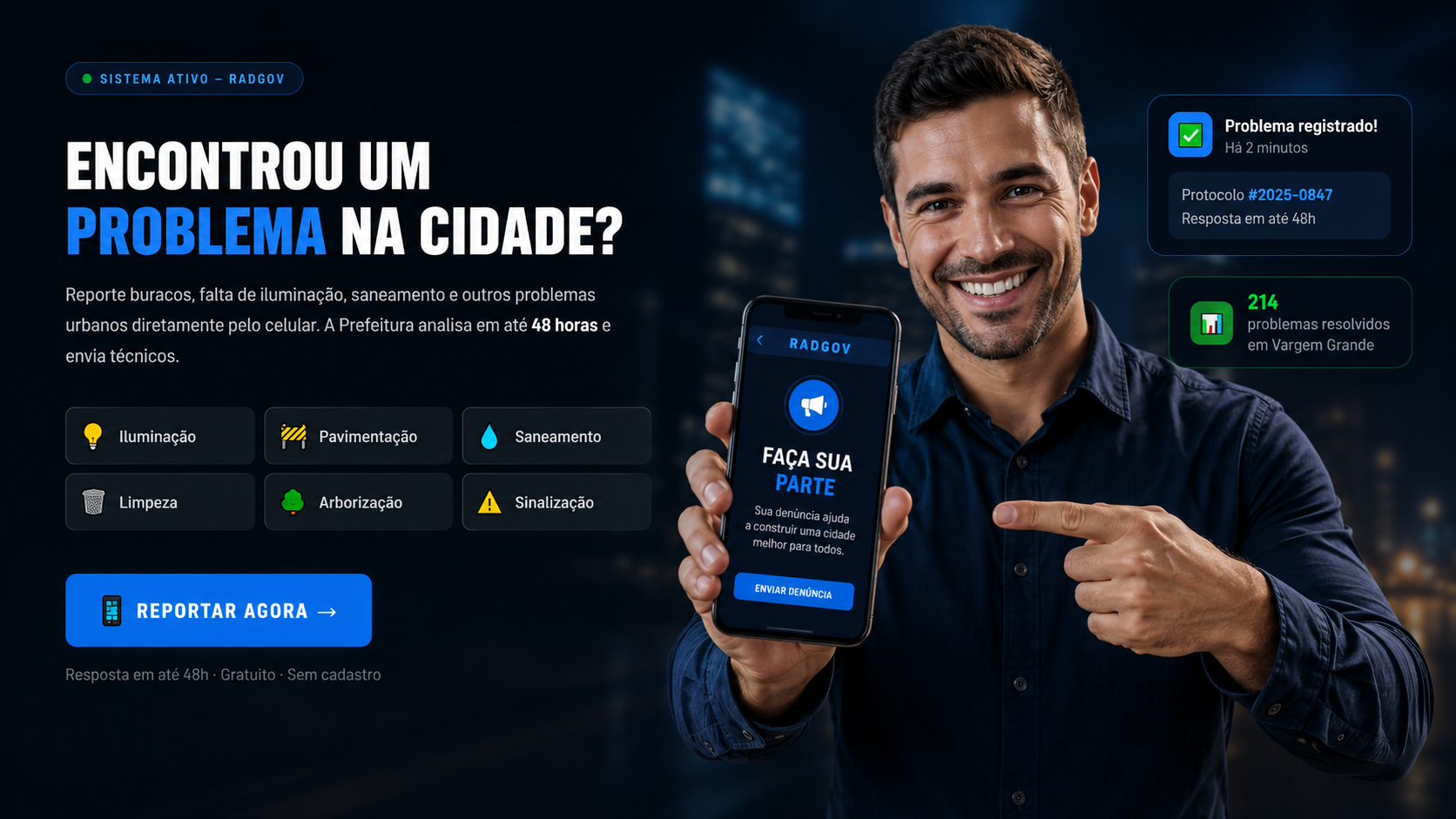 Encontrou um problema na cidade? Reporte buracos, falta de ilumina&ccedil;&atilde;o, saneamento e outros problemas urbanos pelo RADGOV. Resposta em at&eacute; 48 horas.